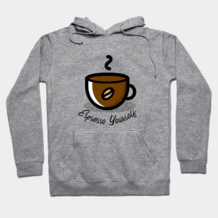 Espresso Yourself / Coffee Design / Coffee Lover / Espresso Hoodie